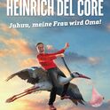 Heinrich Del Core - Juhuu, meine Frau wird Oma! am sábado, 03.04.2027